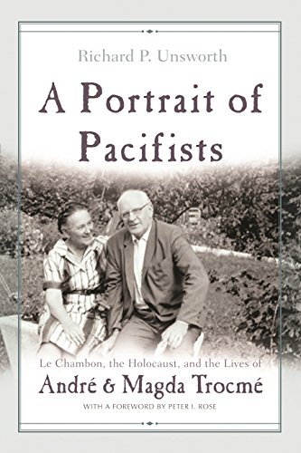 A Portrait Of Pacifists Le Chambon, The Holocaust And The Lives Of Andre And Ma [Hardcover]