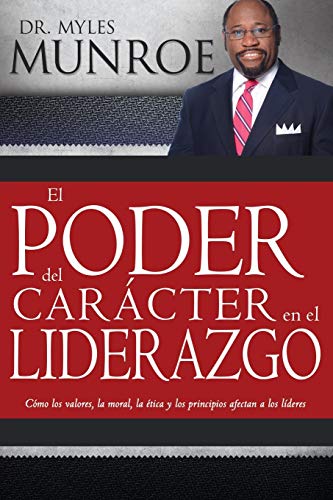 El poder del car&225cter en el liderazgo Como valores, moralidad, etica y pri [Paperback]