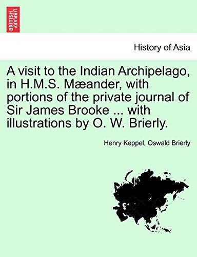 A Visit To The Indian Archipelago, In H.M.S. Mander, With Portions Of The Priva [Paperback]