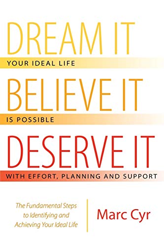 Dream It, Believe It, Deserve It The Fundamental Steps To Identifying And Achie [Paperback]