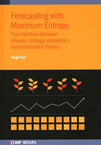 Forecasting with Maximum Entropy: The interface between physics, biology, econom [Hardcover]