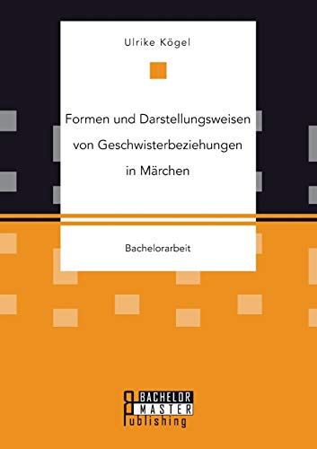 Formen Und Darstellungsweisen Von Geschwisterbeziehungen In Mrchen (german Edit [Paperback]