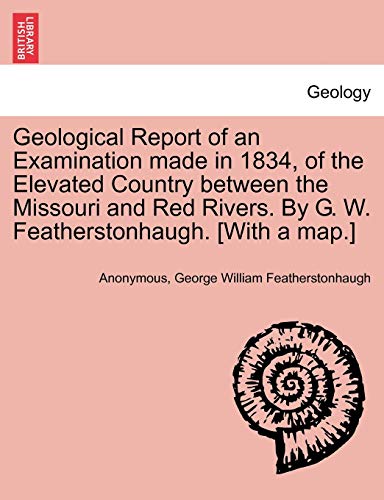 Geological Report of an Examination Made in 1834, of the Elevated Country Betwee [Paperback]