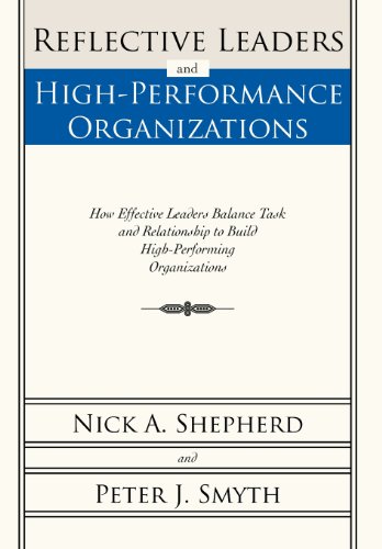 Reflective Leaders And High-Performance Organizations How Effective Leaders Bal [Hardcover]