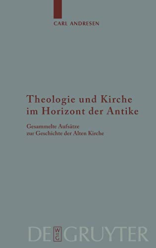 Theologie und Kirche Im Horizont der Antike  Gesammelte Aufstze Zur Geschichte [Hardcover]