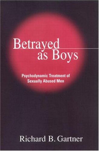 Betrayed as Boys Psychodynamic Treatment of Sexually Abused Men [Hardcover]