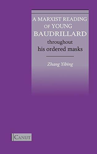 A Marxist Reading Of Young Baudrillard Throughout His Ordered Masks [Hardcover]
