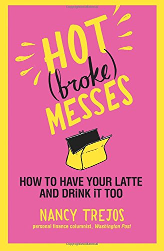 Hot (broke) Messes How to Have Your Latte and Drink It Too [Paperback]