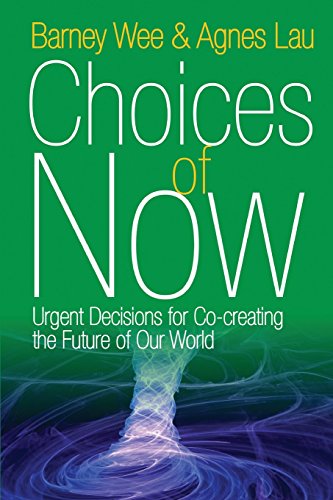 Choices Of Now Urgent Decisions For Co-Creating The Future Of Our World [Paperback]