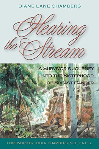 Hearing The Stream A Survivor's Journey Into The Sisterhood Of Breast Cancer [Paperback]