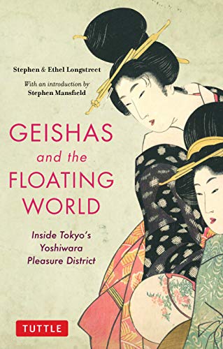 Geishas and the Floating World Inside Tokyo's Yoshiwara Pleasure District [Paperback]