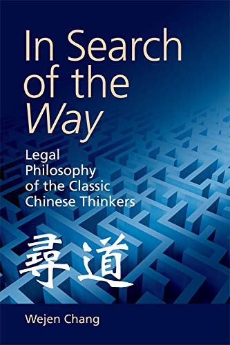 In Search of the Way Legal Philosophy of the Classic Chinese Thinkers [Paperback]