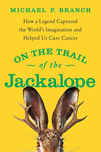 On the Trail of the Jackalope How a Legend Captured the World&39s Imagination [Paperback]
