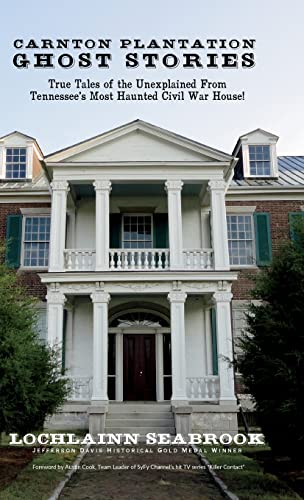 Carnton Plantation Ghost Stories True Tales Of The Unexplained From Tennessee's [Hardcover]