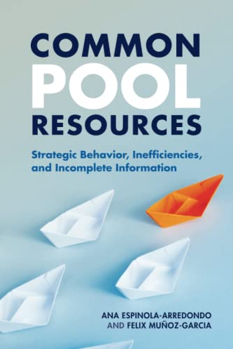 Common Pool Resources Strategic Behavior, Inefficiencies, and Incomplete Inform [Paperback]