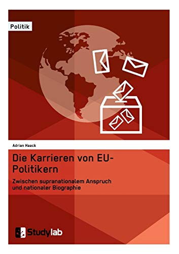 Die Karrieren Von Eu-Politikern. Zwischen Supranationalem Anspruch Und Nationale [Paperback]