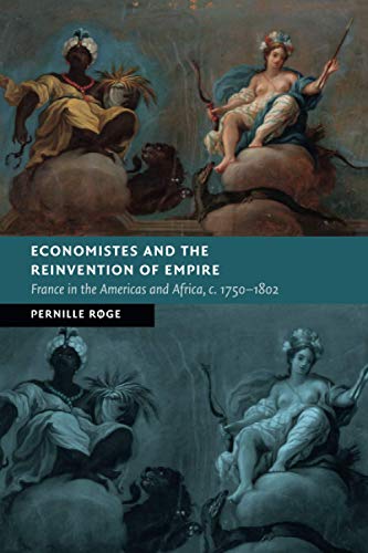 Economistes and the Reinvention of Empire France in the Americas and Africa, c. [Paperback]
