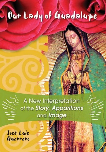 Our Lady Of Guadalupe A New Interpretation Of The Story, Apparitions, And Image [Paperback]