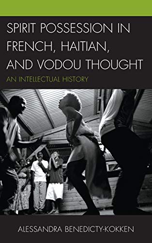 Spirit Possession in French, Haitian, and Vodou Thought An Intellectual History [Hardcover]