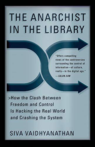 The Anarchist in the Library How the Clash Between Freedom and Control Is Hacki [Paperback]