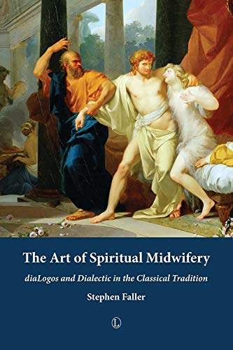 The Art of Spiritual Midwifery diaLogos and Dialectic in the Classical Traditio [Paperback]