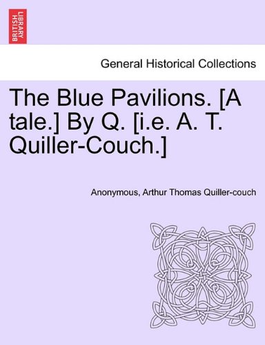 Blue Pavilions [A Tale ] by Q [I E a T Quiller-Couch ] [Paperback]
