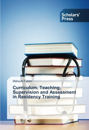 Curriculum, Teaching, Supervision And Assessment In Residency Training [Paperback]