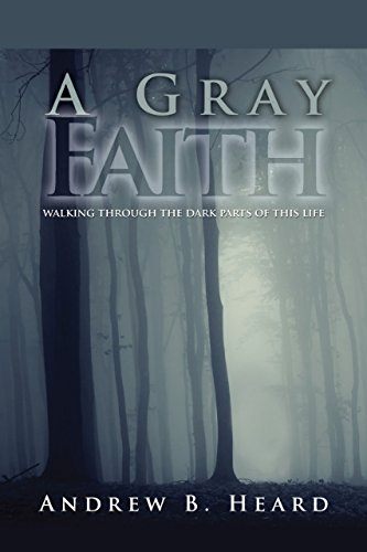 A Gray Faith Walking Through the Dark Parts of This Life [Paperback]