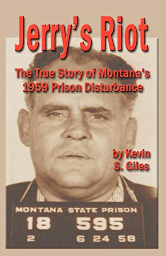 Jerry's Riot The True Story Of Montana's 1959 Prison Disturbance [Paperback]