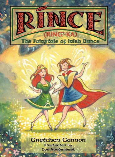 Rince (ring'-Ka) The Fairytale Of Irish Dance [Hardcover]