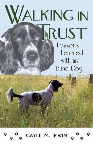 Walking in Trust Lessons Learned with My Blind Dog [Paperback]