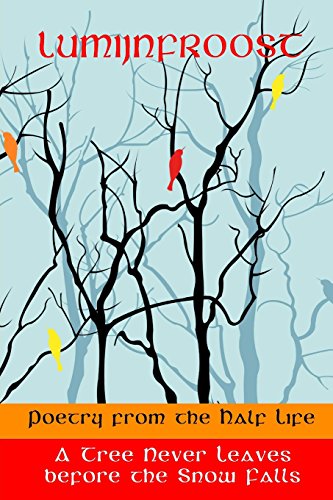 Tree Never Leaves Before the Snow Falls  Poetry from the Half-Life [Paperback]