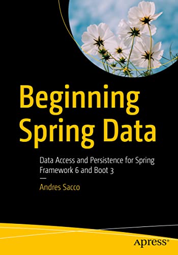 Beginning Spring Data Data Access and Persistence for Spring Framework 6 and Bo [Paperback]