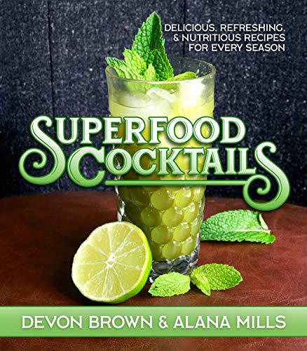 Superfood Cocktails Delicious, Refreshing, and Nutritious Recipes for Every Sea [Hardcover]