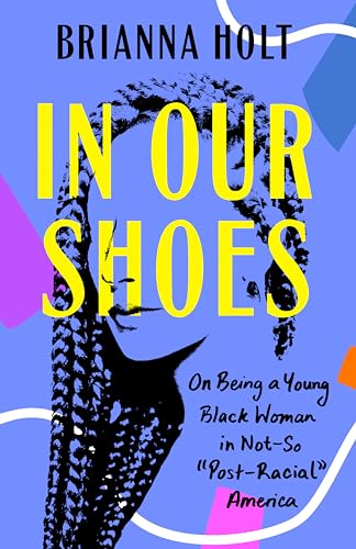 In Our Shoes On Being a Young Black Woman in Not-So  Post-Racial  America [Paperback]