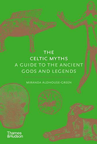 The Celtic Myths A Guide to the Ancient Gods and Legends [Hardcover]