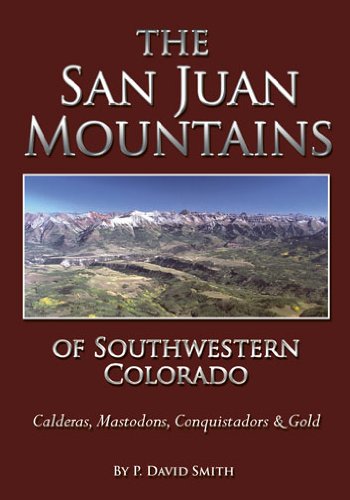 The San Juan Mountains Of Southwestern Colorado - Calderas, Mastodons, Conquista [Hardcover]