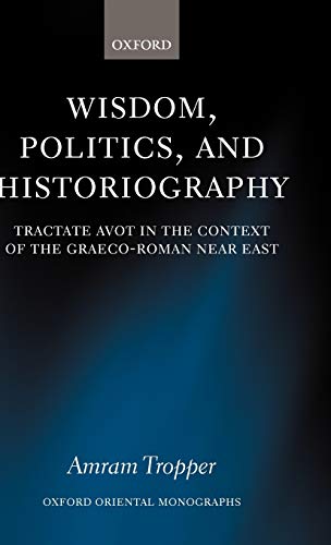 Wisdom, Politics, and Historiography Tractate Avot in the Context of the Graeco [Hardcover]