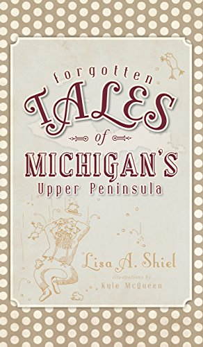 Forgotten Tales of Michigan's Upper Peninsula [Hardcover]