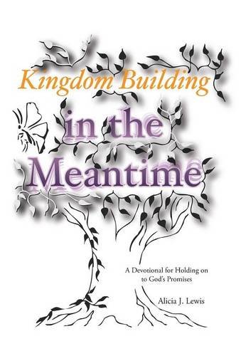 Kingdom Building In The Meantime A Devotional For Holding On To God's Promises [Hardcover]