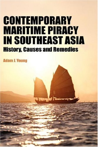 Contemporary Maritime Piracy In Southeast Asia History, Causes And Remedies [Hardcover]