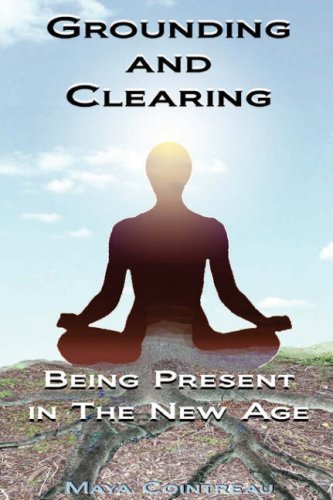 Grounding & Clearing Being Present In The New Age [Paperback]