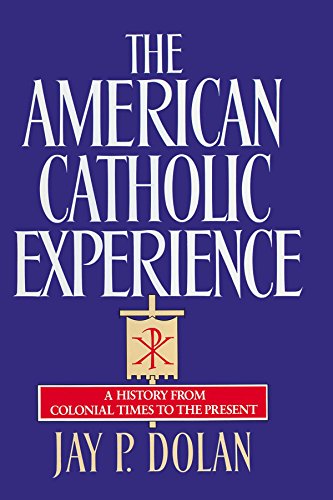The American Catholic Experience A History from Colonial Times to the Present [Paperback]