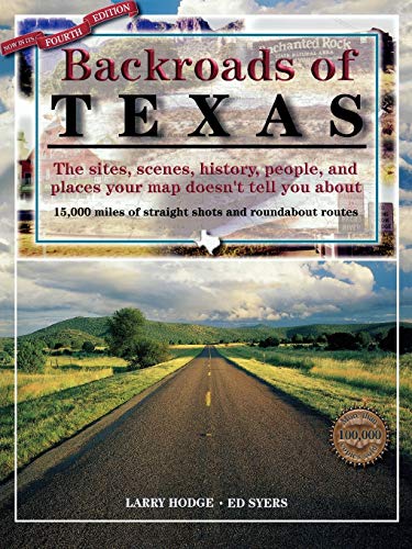 Backroads of Texas The Sites, Scenes, History, People, and Places Your Map Does [Paperback]