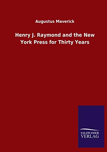 Henry J. Raymond And The New York Press For Thirty Years