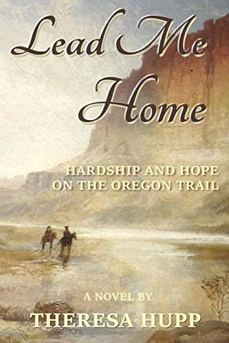 Lead Me Home Hardship And Hope On The Oregon Trail (oregon Chronicles) (volume  [Paperback]