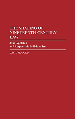 The Shaping of Nineteenth-Century Law John Appleton and Responsible Individuali [Hardcover]