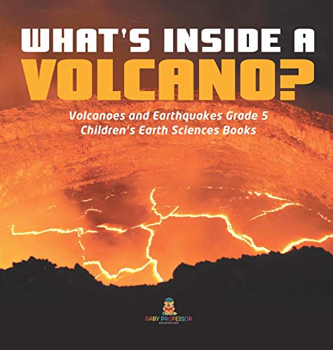 What's Inside A Volcano | Volcanoes And Earthquakes Grade 5 | Children's Earth  [Hardcover]