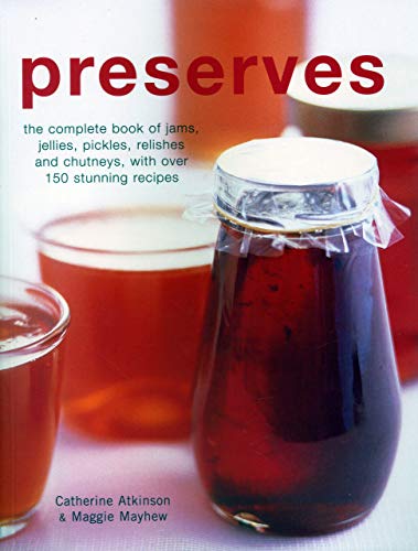 Preserves The Complete Book Of Jams, Jellies, Pickles, Relishes And Chutneys, W [Paperback]