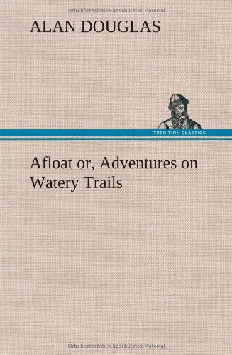 Afloat or, Adventures on Watery Trails [Hardcover]
